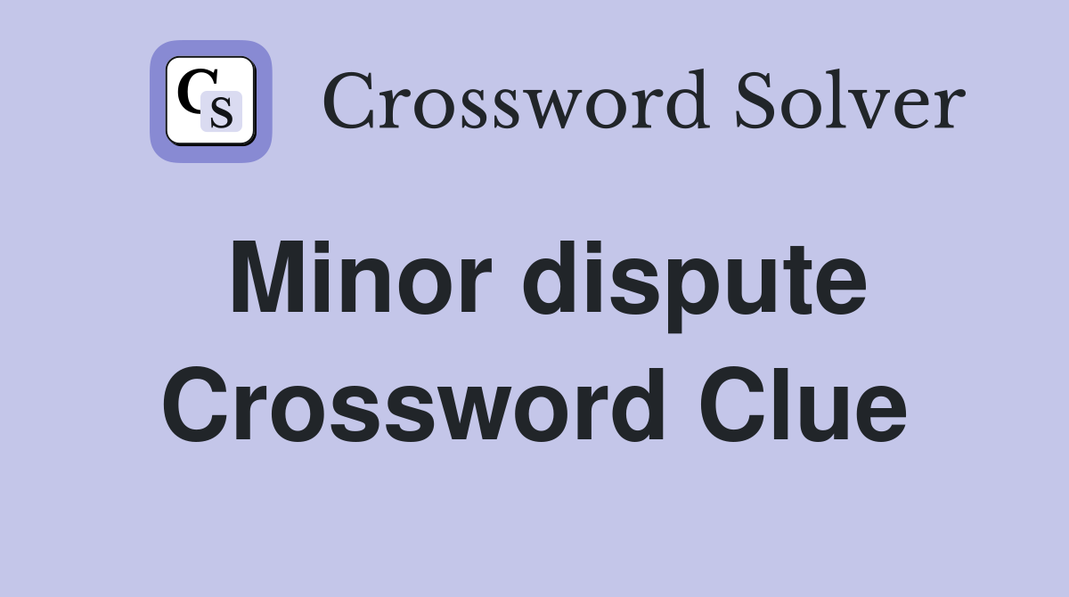 Minor dispute Crossword Clue