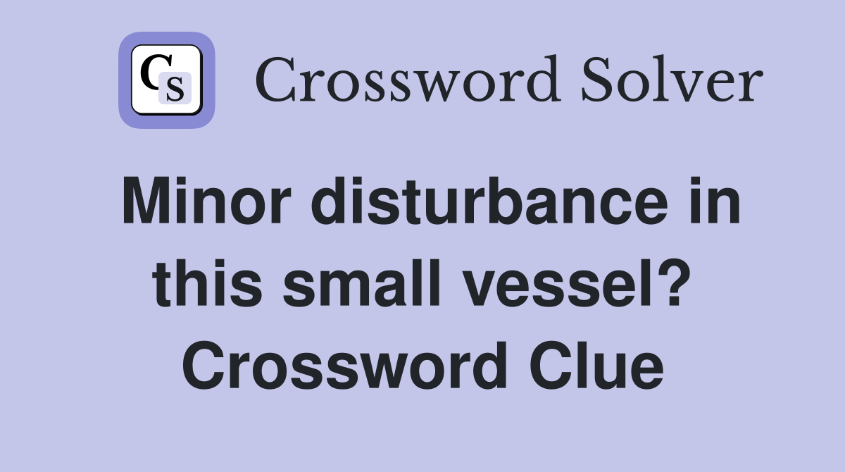 Minor disturbance in this small vessel? Crossword Clue