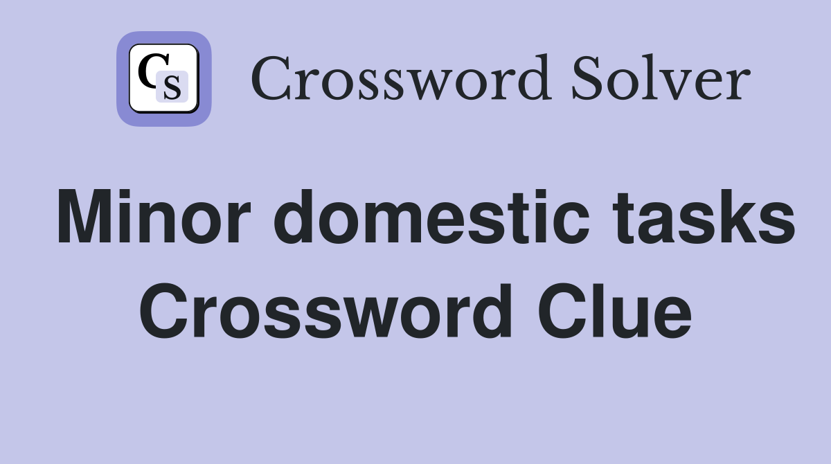 Minor domestic tasks Crossword Clue