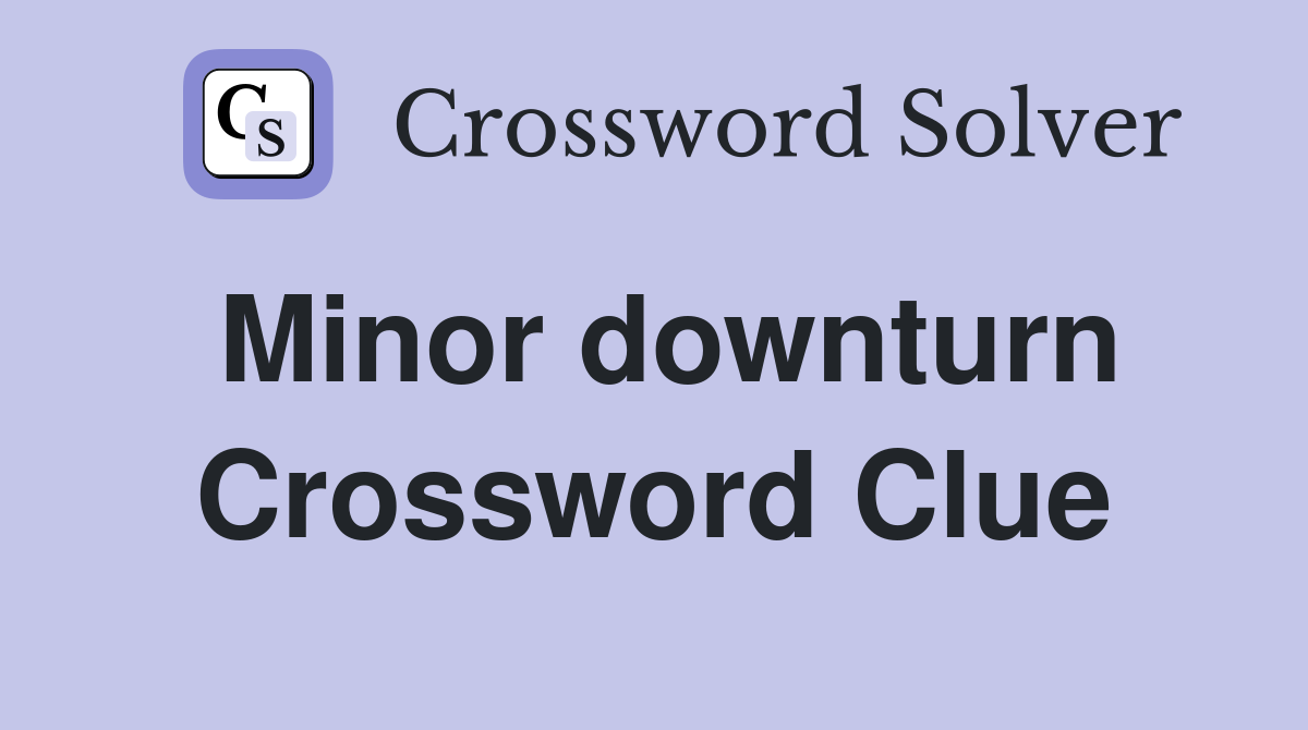 Minor downturn Crossword Clue