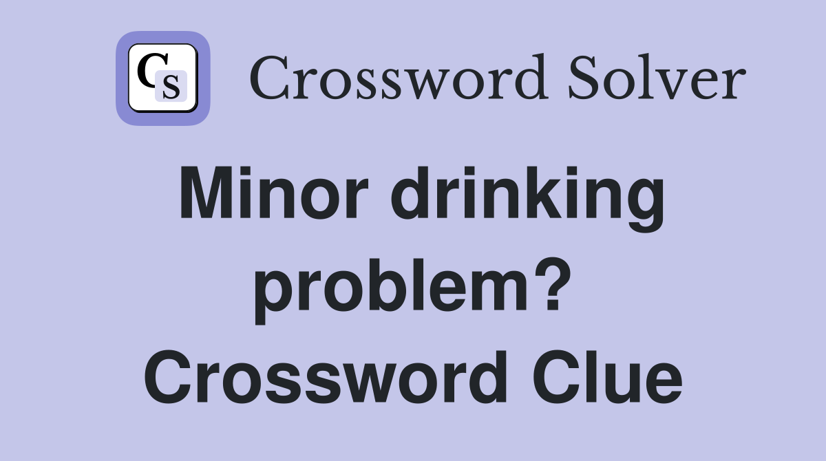 Minor drinking problem? Crossword Clue