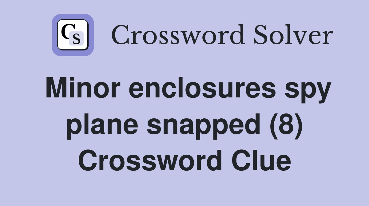 Minor enclosures spy plane snapped (8) Crossword Clue