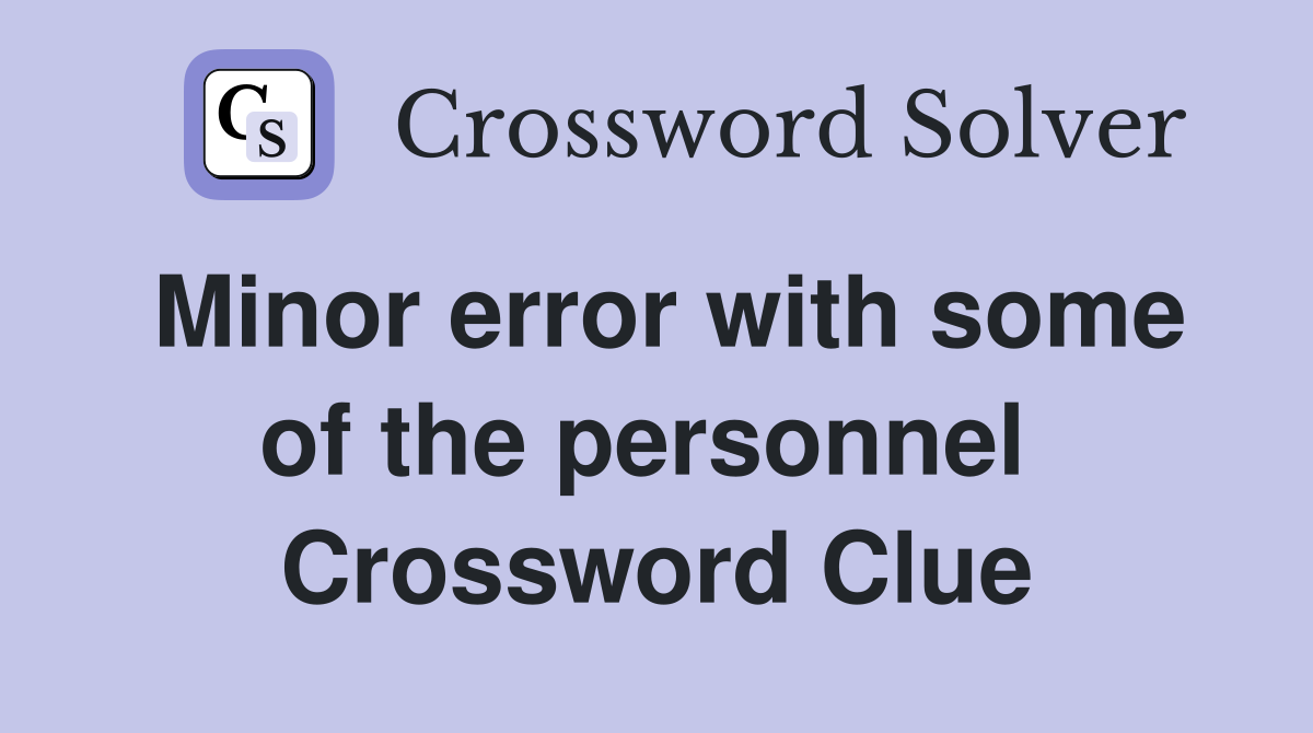 Minor error with some of the personnel  Crossword Clue