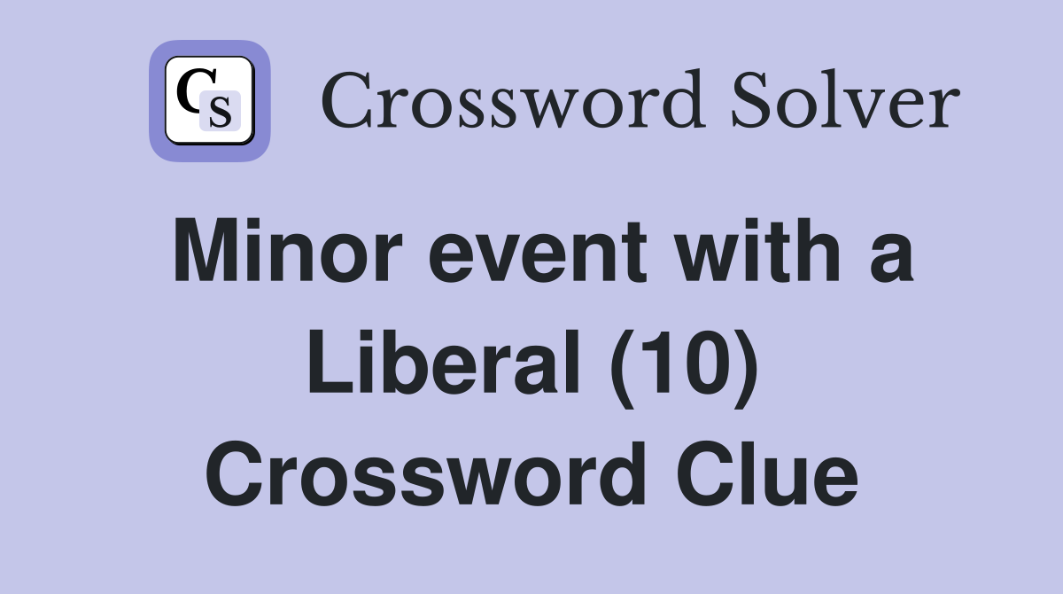 Minor event with a Liberal (10) Crossword Clue