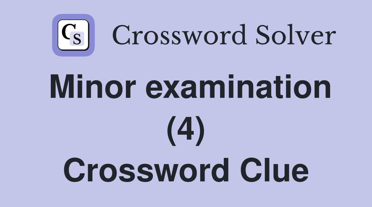 Minor examination (4) Crossword Clue