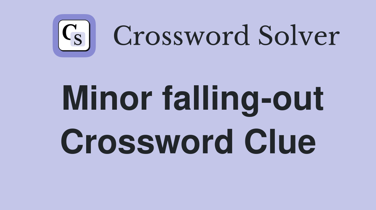 Minor falling-out Crossword Clue