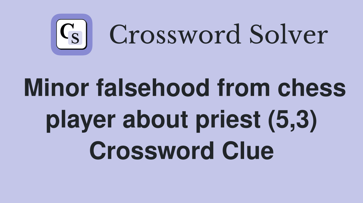 Minor falsehood from chess player about priest (5,3) Crossword Clue