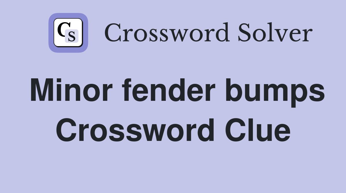 Minor fender bumps Crossword Clue