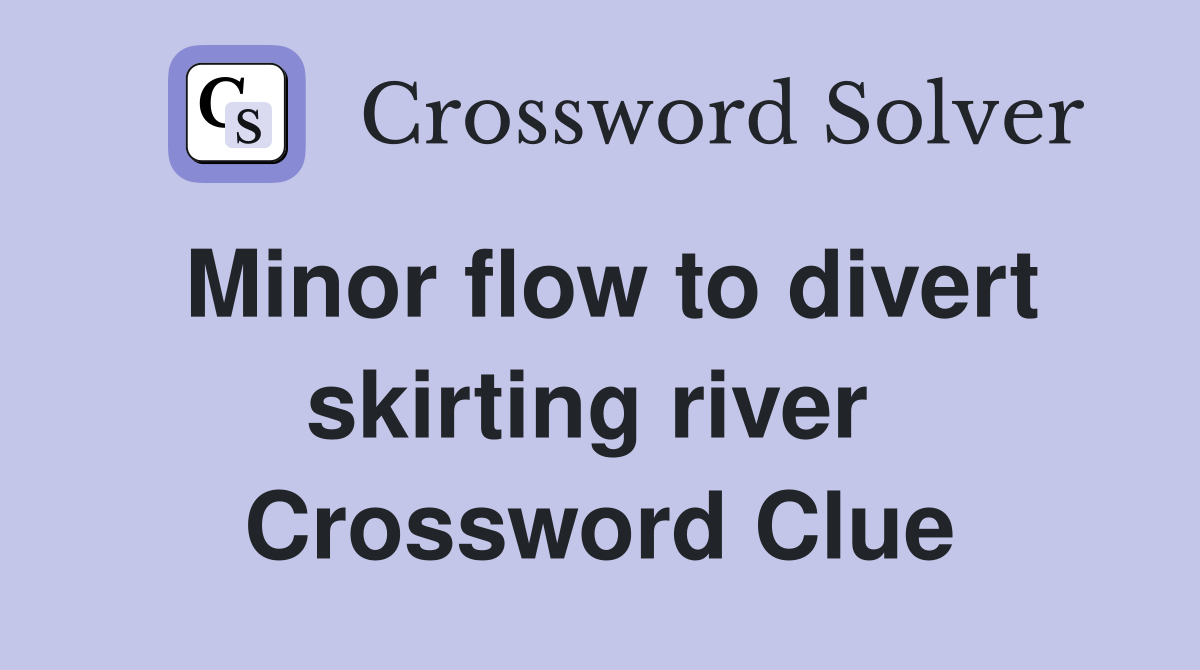 Minor flow to divert skirting river  Crossword Clue