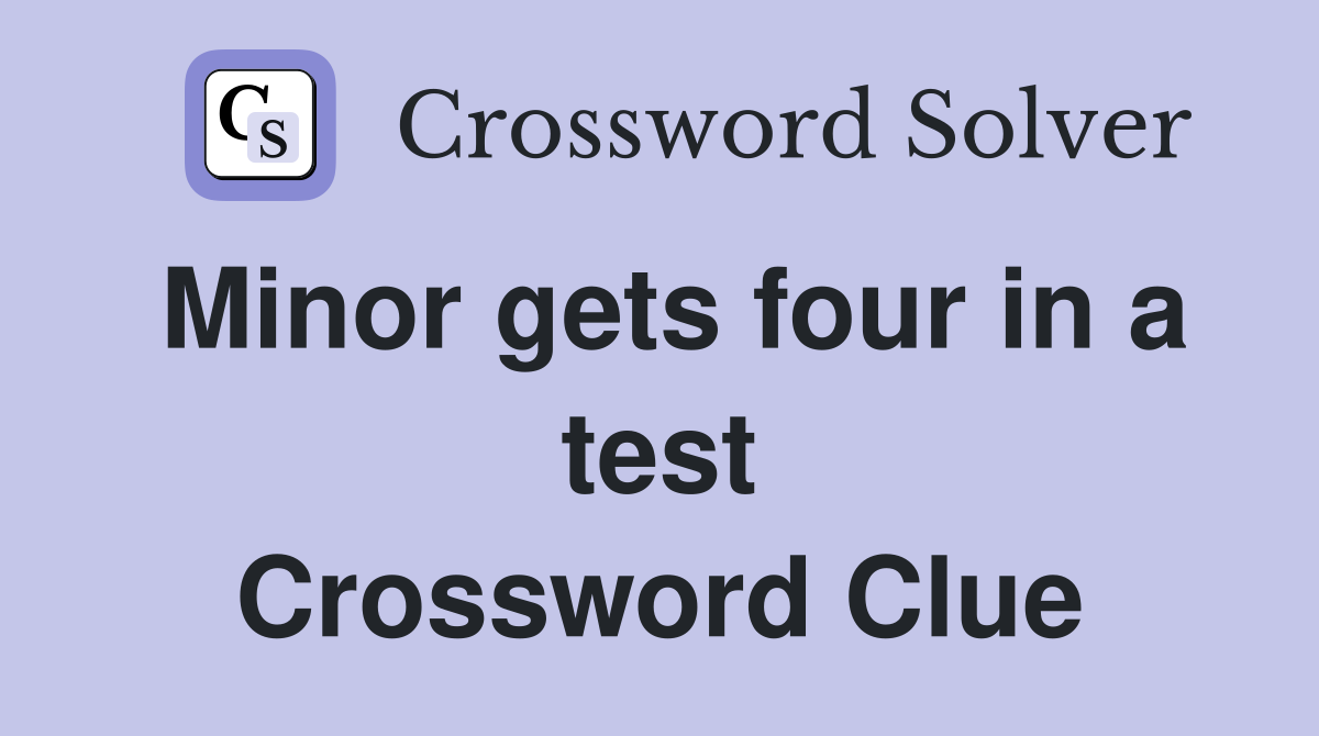 Minor gets four in a test Crossword Clue