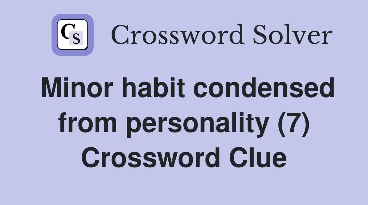 Minor habit condensed from personality (7) Crossword Clue