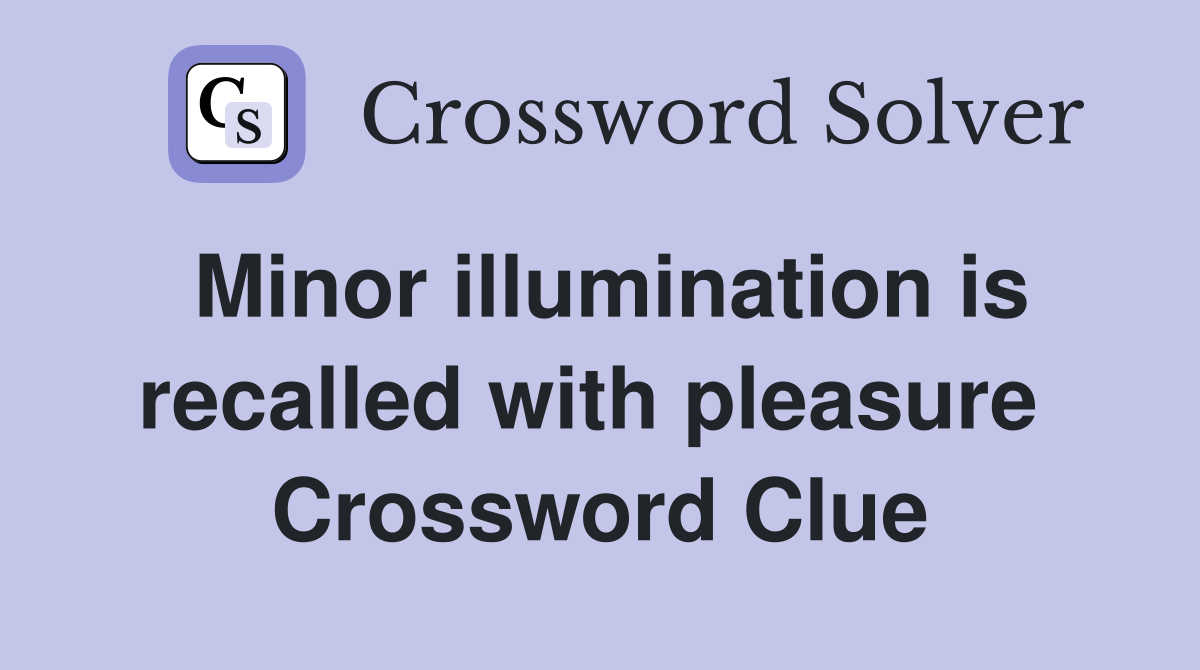 Minor illumination is recalled with pleasure  Crossword Clue