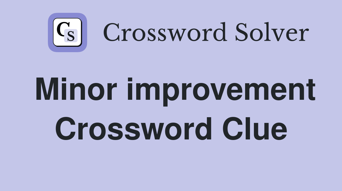 Minor improvement Crossword Clue