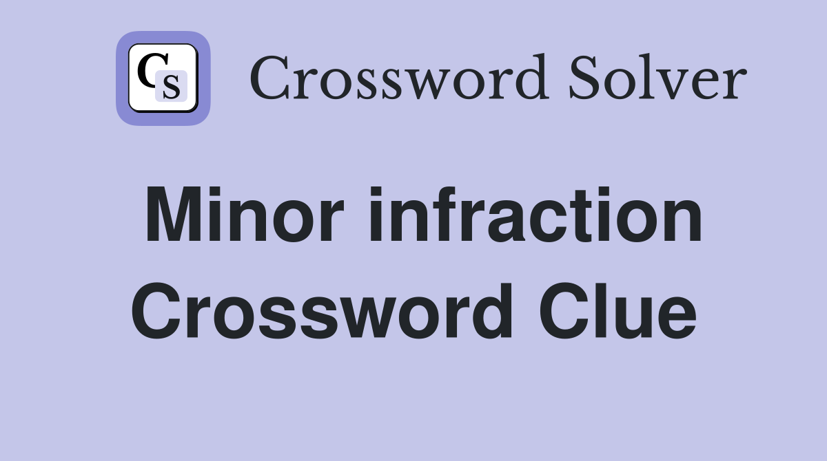 Minor infraction Crossword Clue