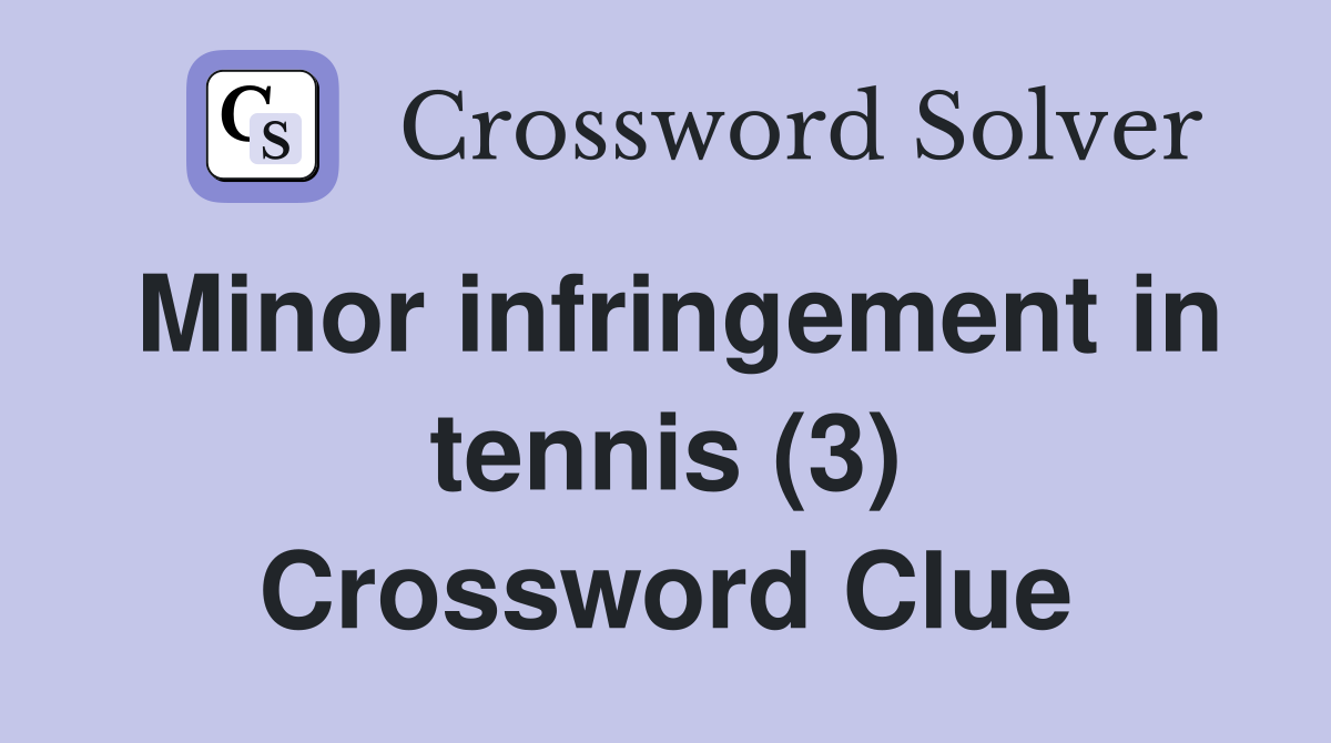 Minor infringement in tennis (3) Crossword Clue