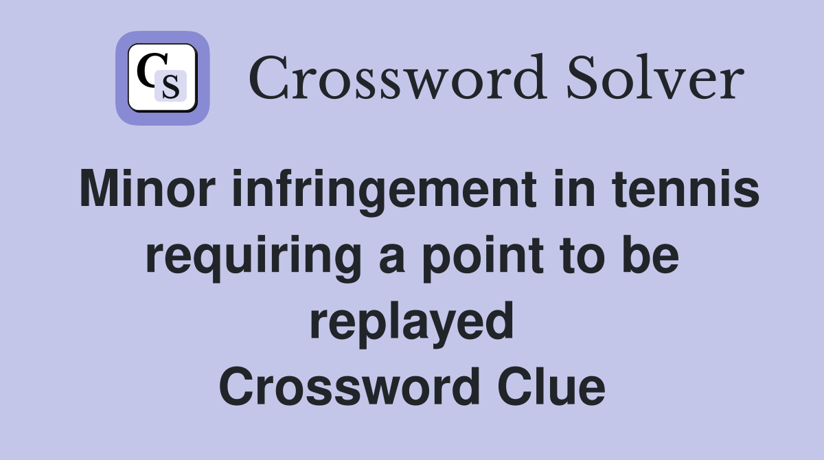 Minor infringement in tennis requiring a point to be replayed Crossword Clue