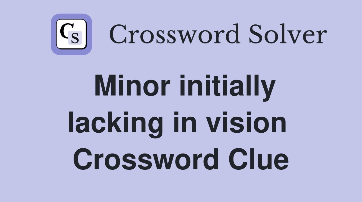 Minor initially lacking in vision  Crossword Clue