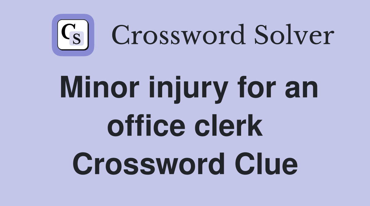 Minor injury for an office clerk Crossword Clue