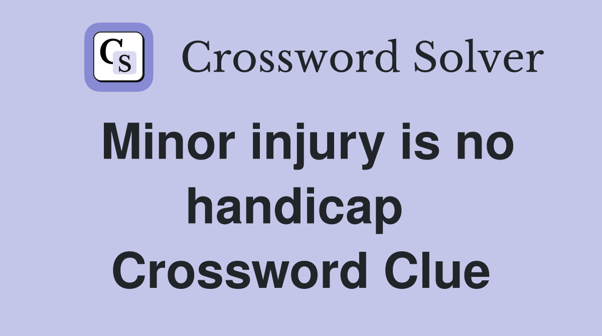 Minor injury is no handicap  Crossword Clue