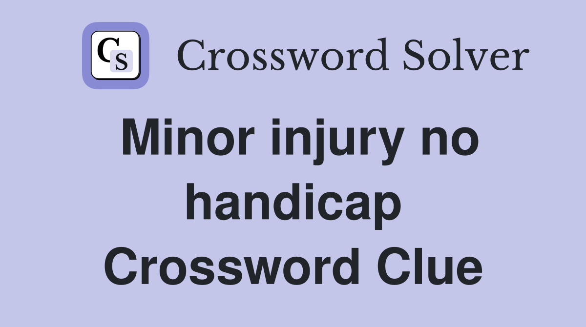Minor injury no handicap Crossword Clue