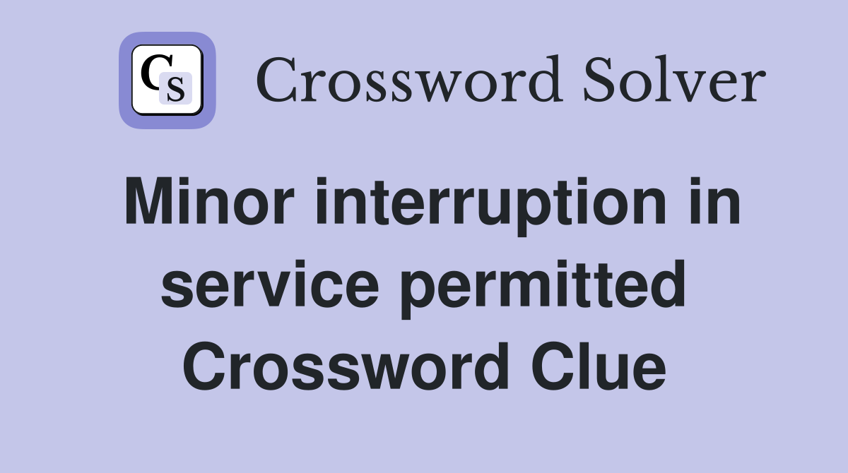 Minor interruption in service permitted Crossword Clue