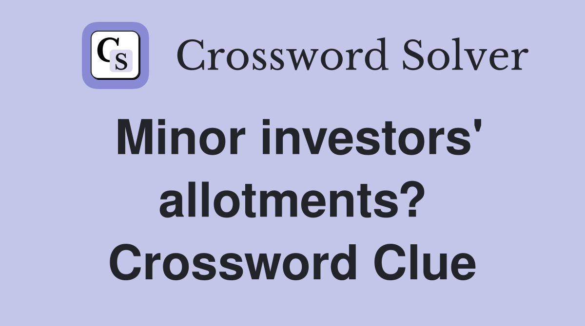 Minor investors' allotments? Crossword Clue