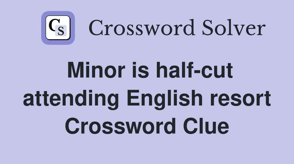 Minor is half-cut attending English resort Crossword Clue