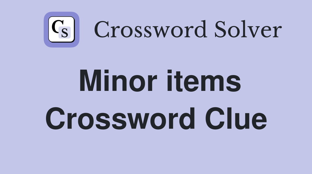 Minor items Crossword Clue