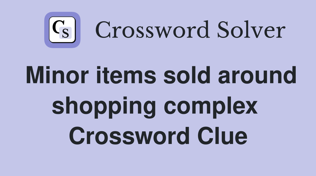 Minor items sold around shopping complex  Crossword Clue