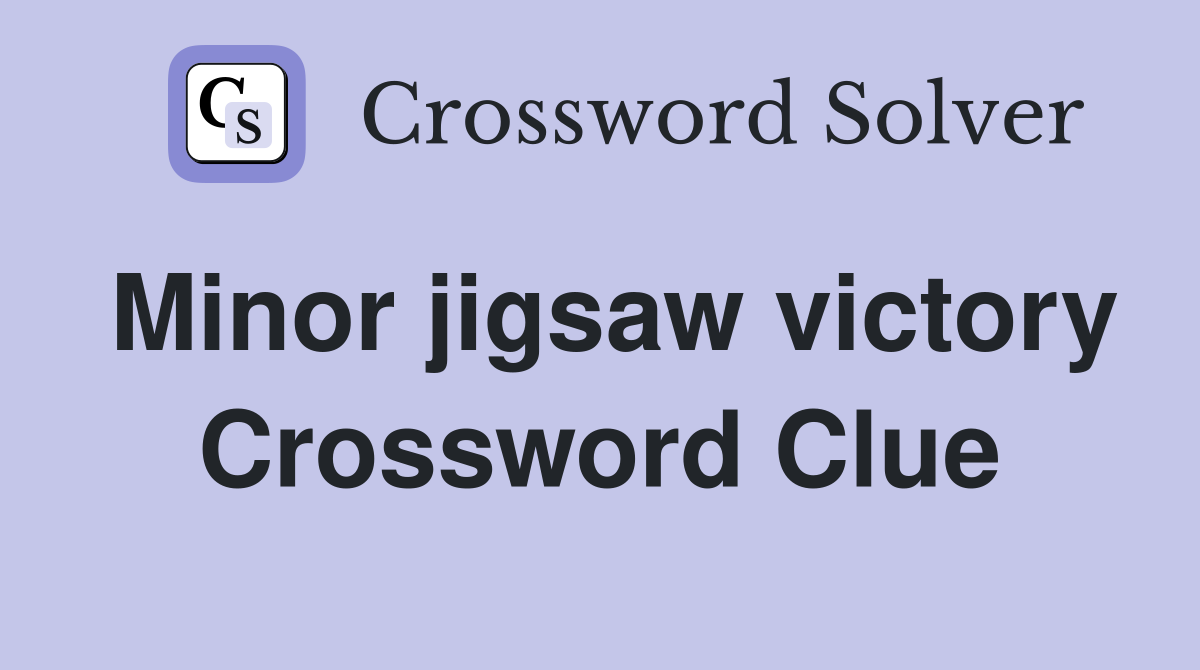 Minor jigsaw victory Crossword Clue