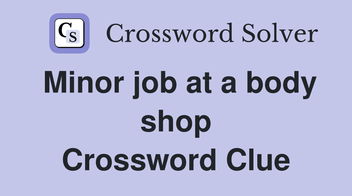 Minor job at a body shop Crossword Clue