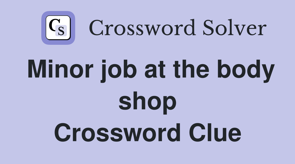 Minor job at the body shop Crossword Clue