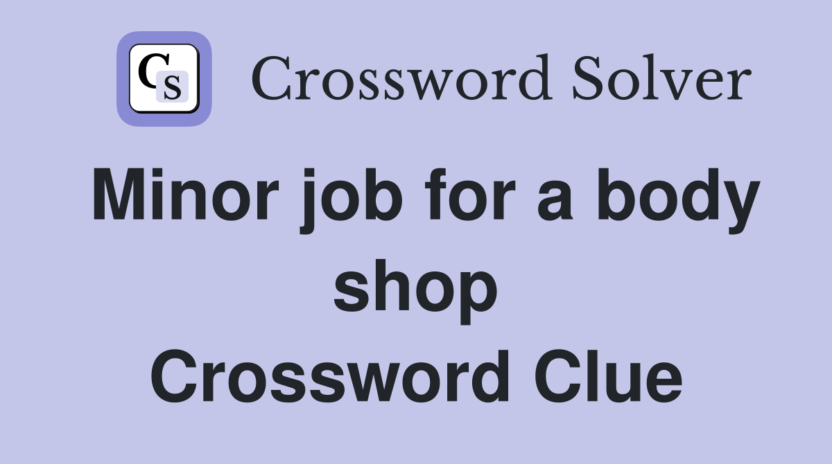 Minor job for a body shop Crossword Clue