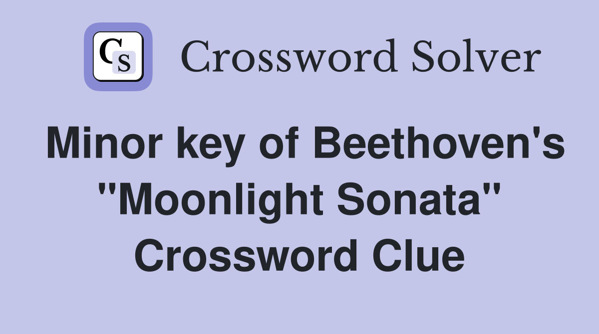 Minor key of Beethoven's "Moonlight Sonata" Crossword Clue