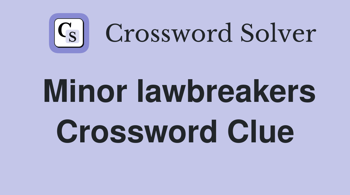 Minor lawbreakers Crossword Clue