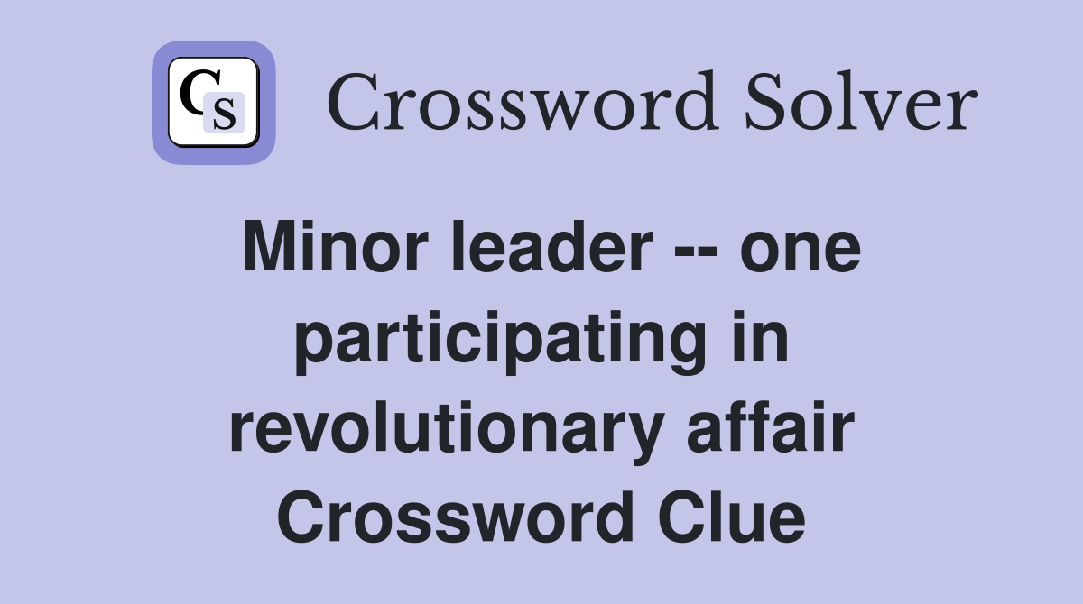 Minor leader -- one participating in revolutionary affair Crossword Clue