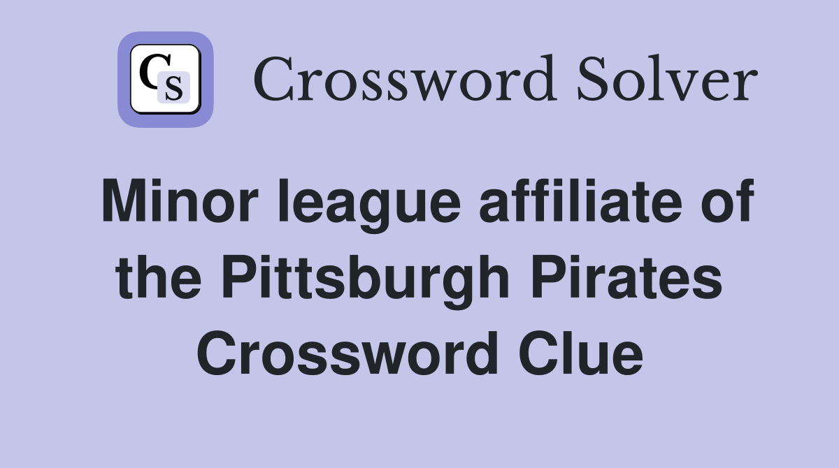 Minor league affiliate of the Pittsburgh Pirates Crossword Clue