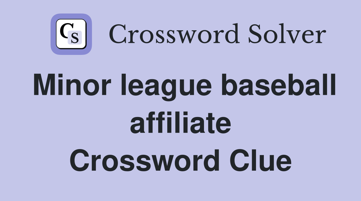 Minor league baseball affiliate Crossword Clue