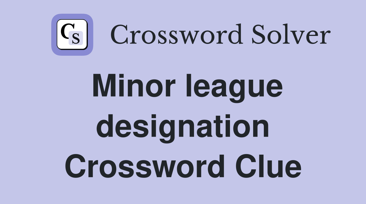 Minor league designation Crossword Clue