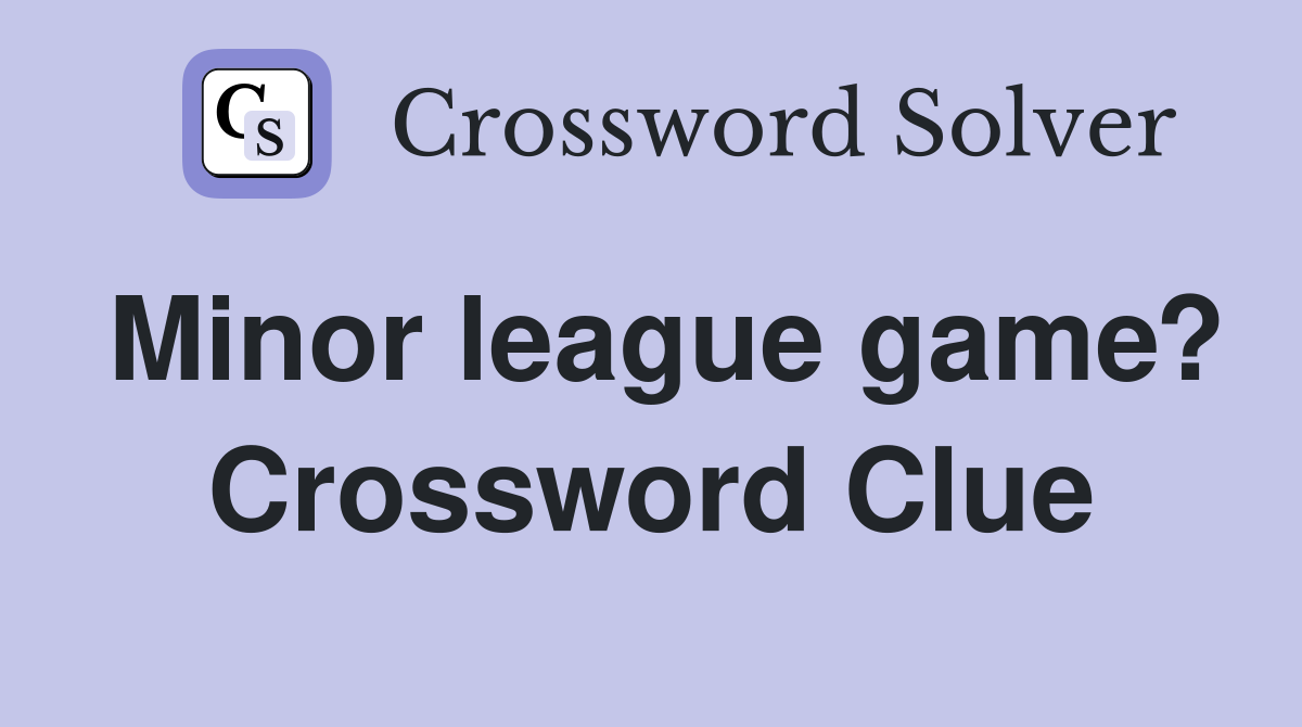 Minor league game? Crossword Clue