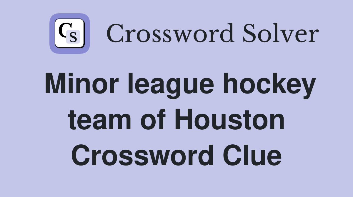 Minor league hockey team of Houston Crossword Clue
