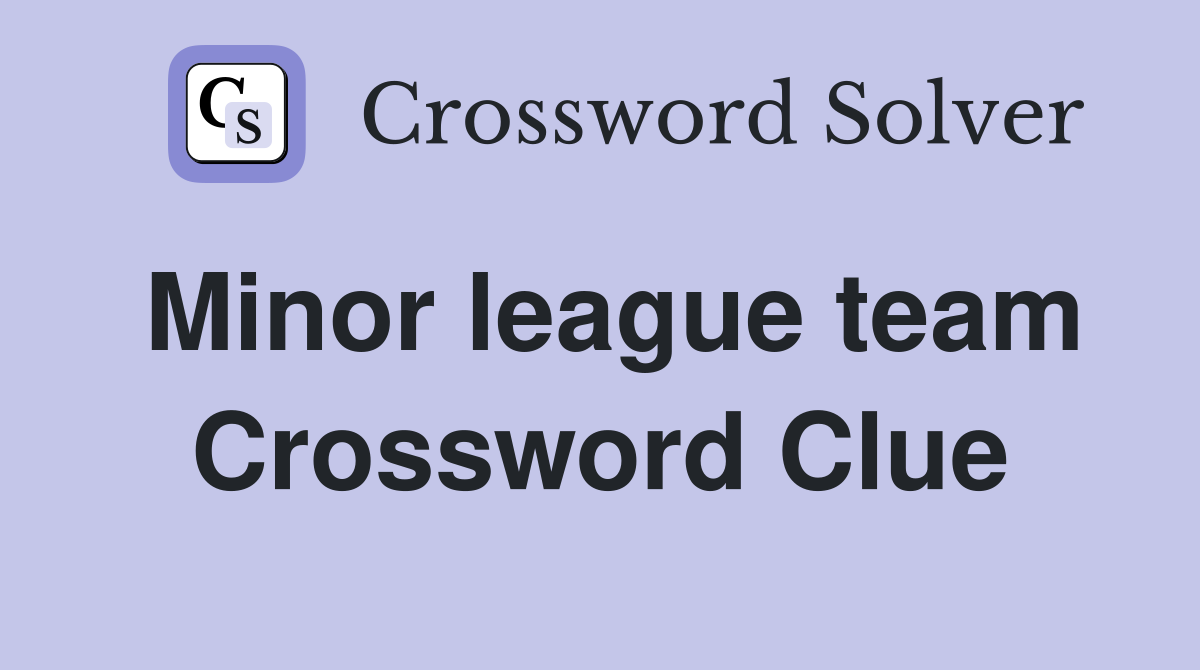 Minor league team Crossword Clue Answers Crossword Solver