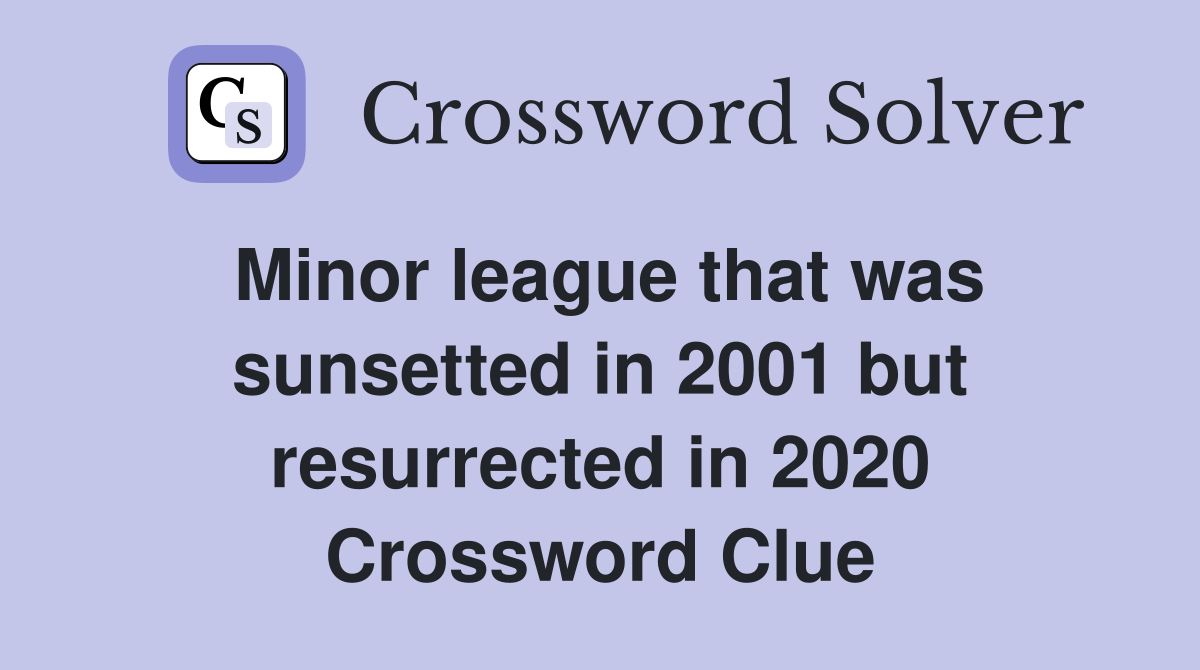 Minor league that was sunsetted in 2001 but resurrected in 2020 Crossword Clue