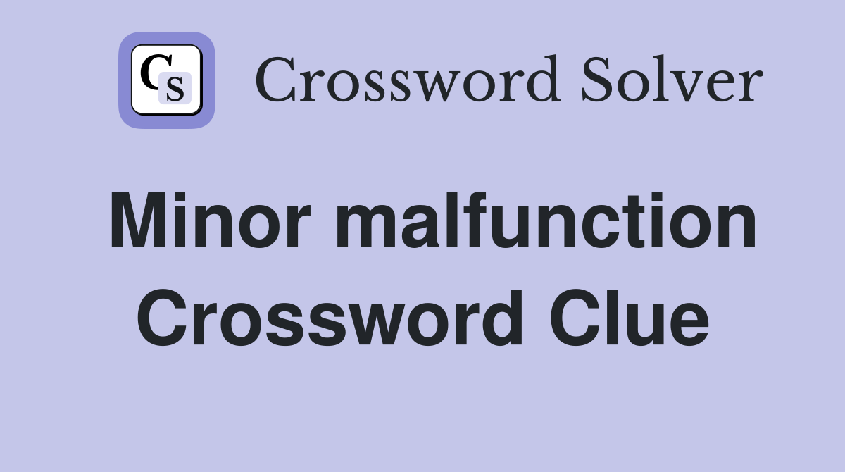 Minor malfunction Crossword Clue