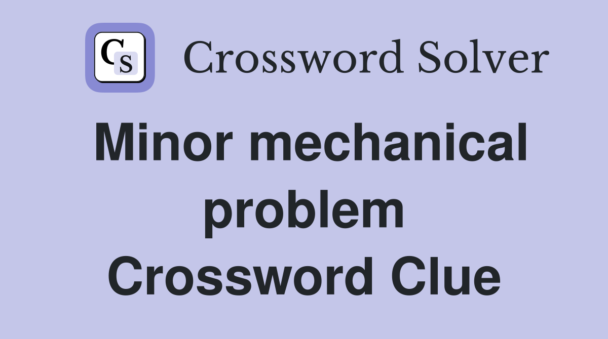 Minor mechanical problem Crossword Clue