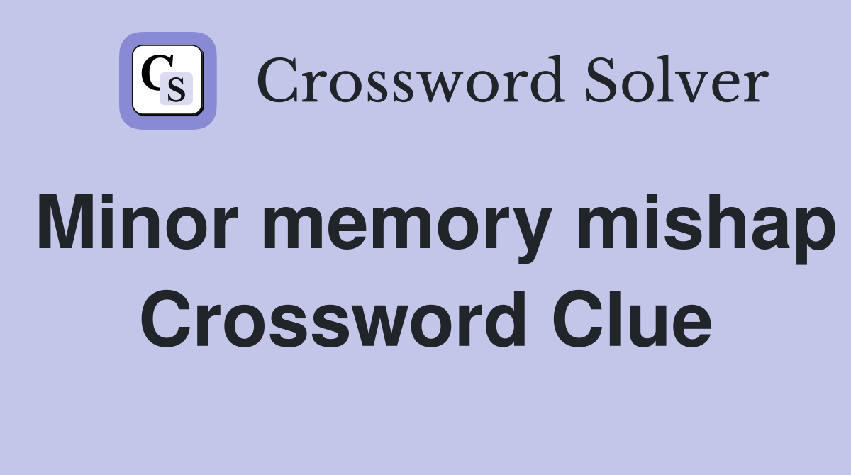 Minor memory mishap Crossword Clue