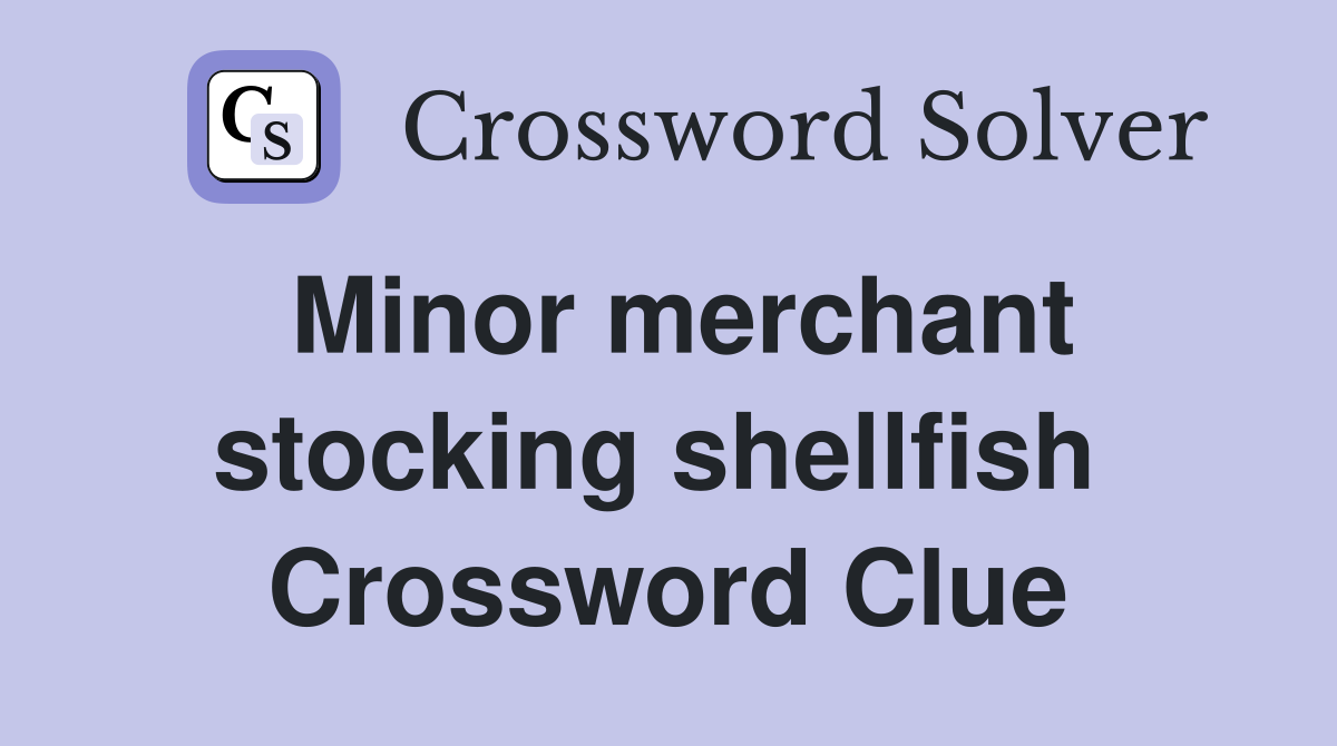 Minor merchant stocking shellfish  Crossword Clue