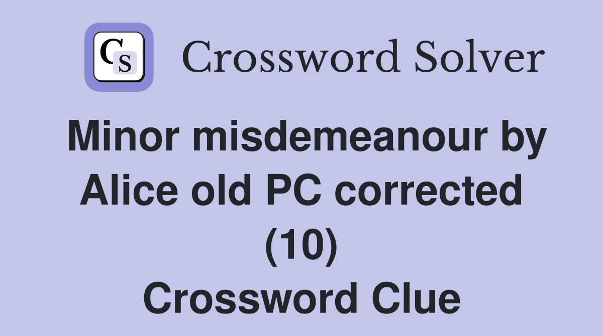 Minor misdemeanour by Alice old PC corrected (10) Crossword Clue