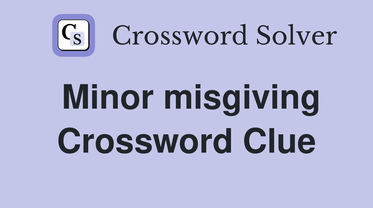 Minor misgiving Crossword Clue