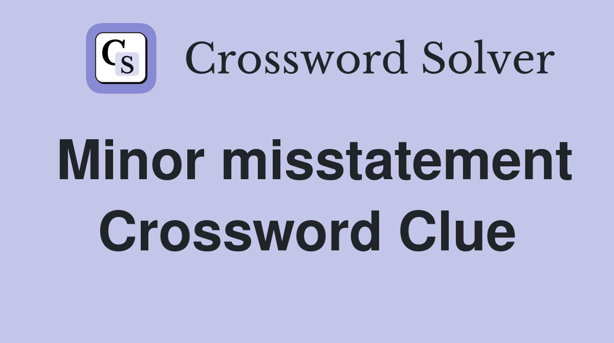 Minor misstatement Crossword Clue